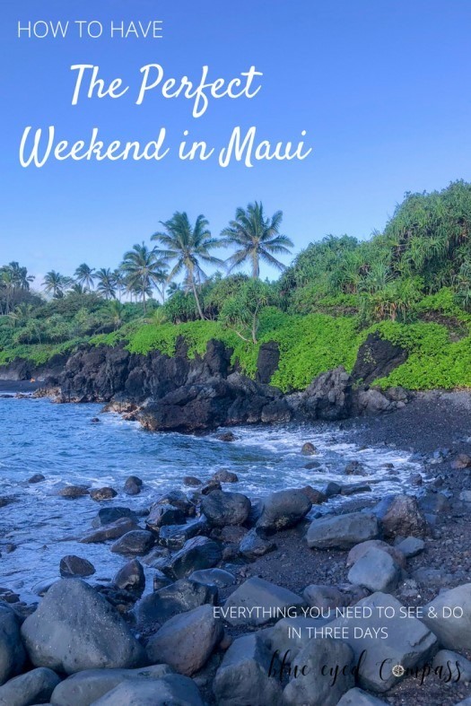 The Perfect Weekend Getaway in Maui – Blue Eyed Compass