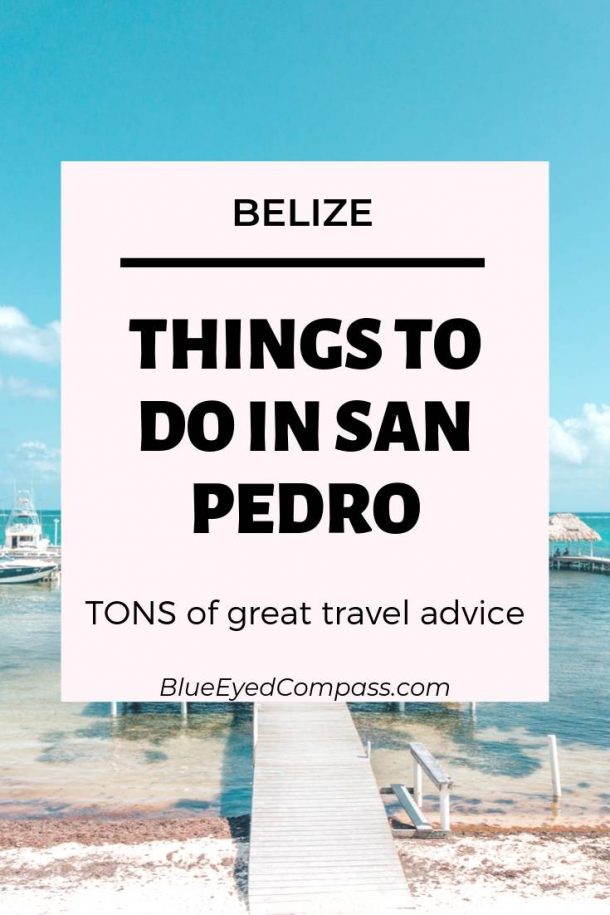 Top Things to do in San Pedro, Belize – Blue Eyed Compass