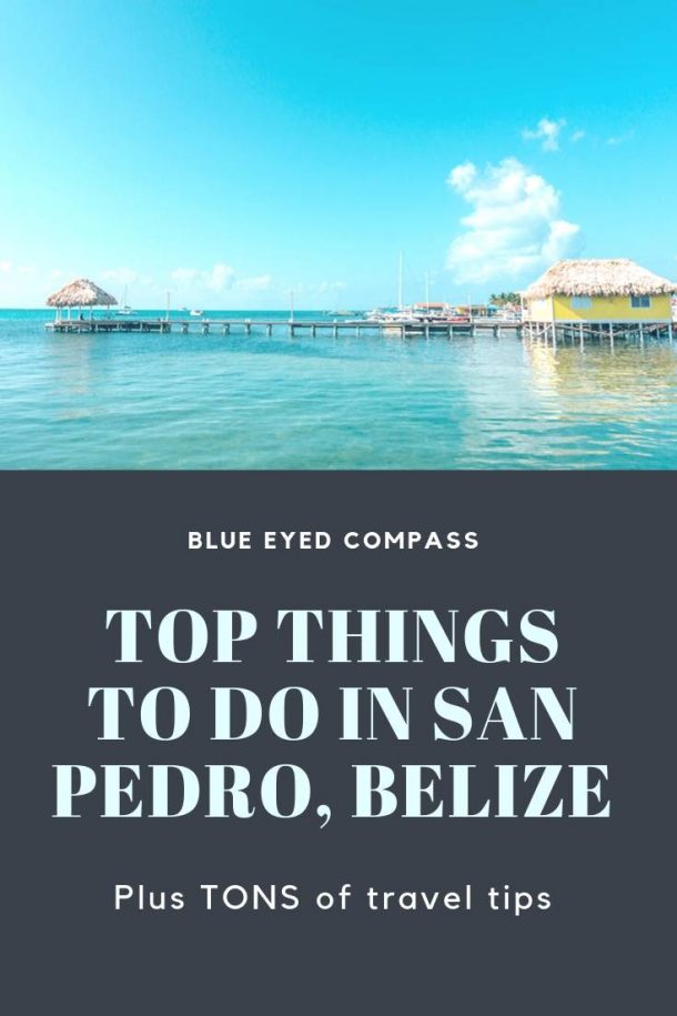 Top Things to do in San Pedro, Belize – Blue Eyed Compass