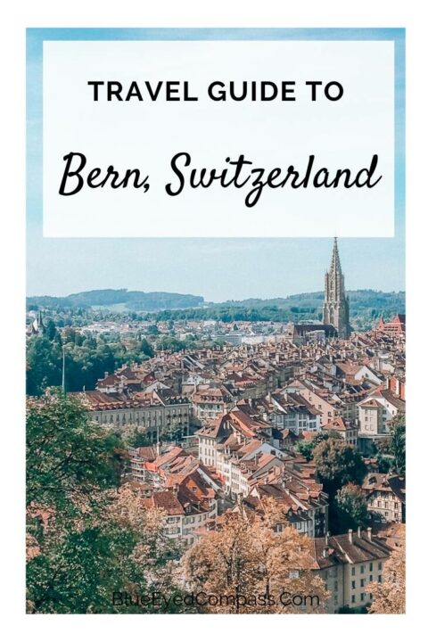 Travel Guide to Bern, Switzerland – Blue Eyed Compass